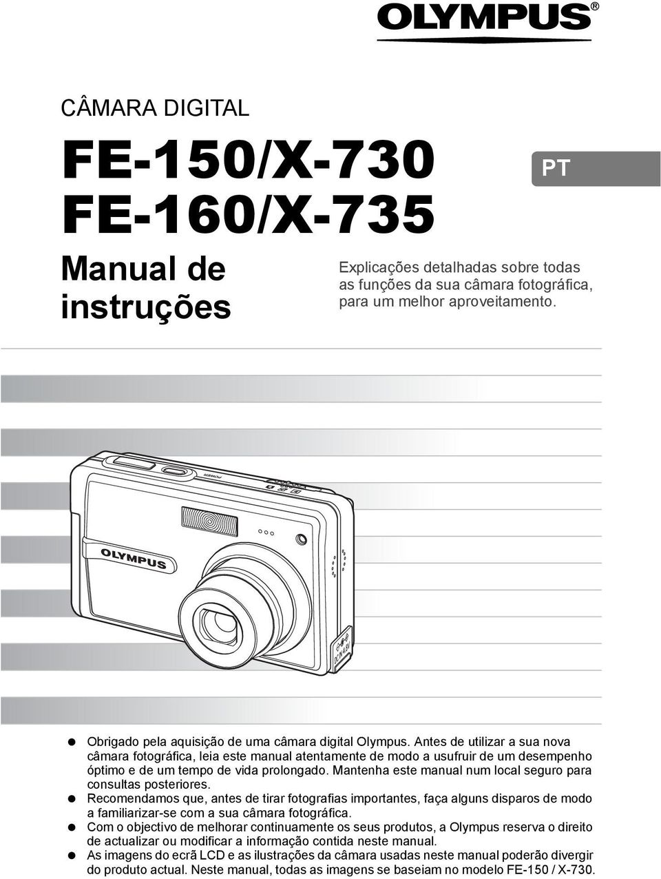 Antes de utilizar a sua nova câmara fotográfica, leia este manual atentamente de modo a usufruir de um desempenho óptimo e de um tempo de vida prolongado.