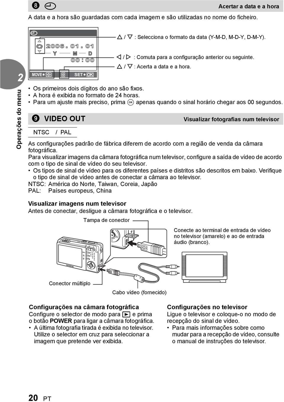 Os primeiros dois dígitos do ano são fixos. A hora é exibida no formato de horas. Para um ajuste mais preciso, prima A apenas quando o sinal horário chegar aos 00 segundos.