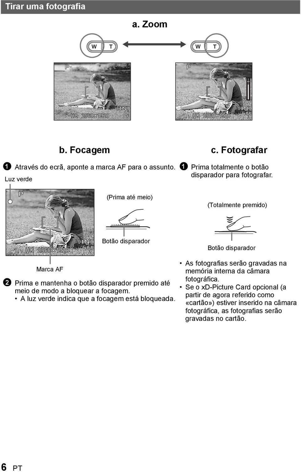 (Prima até meio) (Totalmente premido) HQ 560 90 Botão disparador Botão disparador As fotografias serão gravadas na Marca AF memória interna da câmara