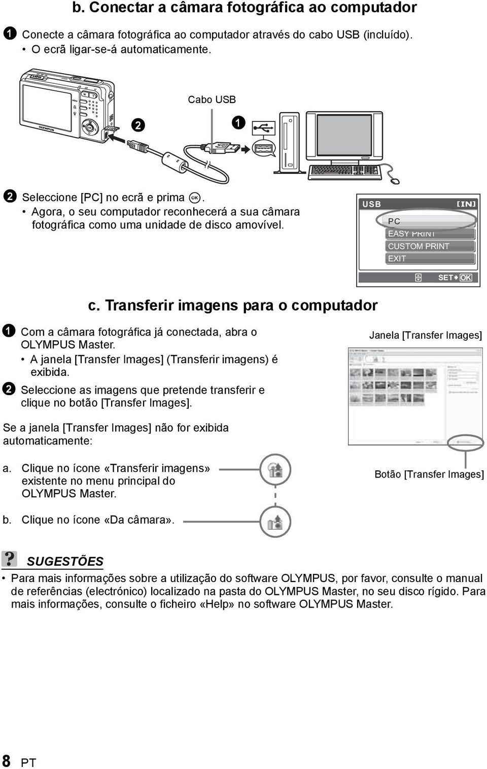 Transferir imagens para o computador Com a câmara fotográfica já conectada, abra o OLYMPUS Master. A janela [Transfer Images] (Transferir imagens) é exibida.