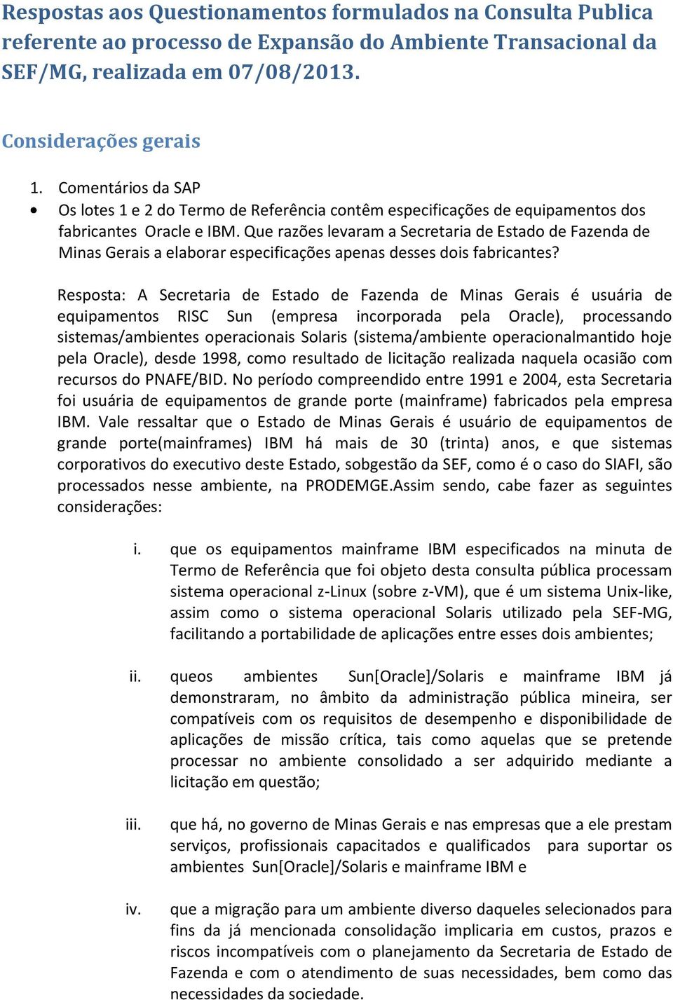 Que razões levaram a Secretaria de Estado de Fazenda de Minas Gerais a elaborar especificações apenas desses dois fabricantes?