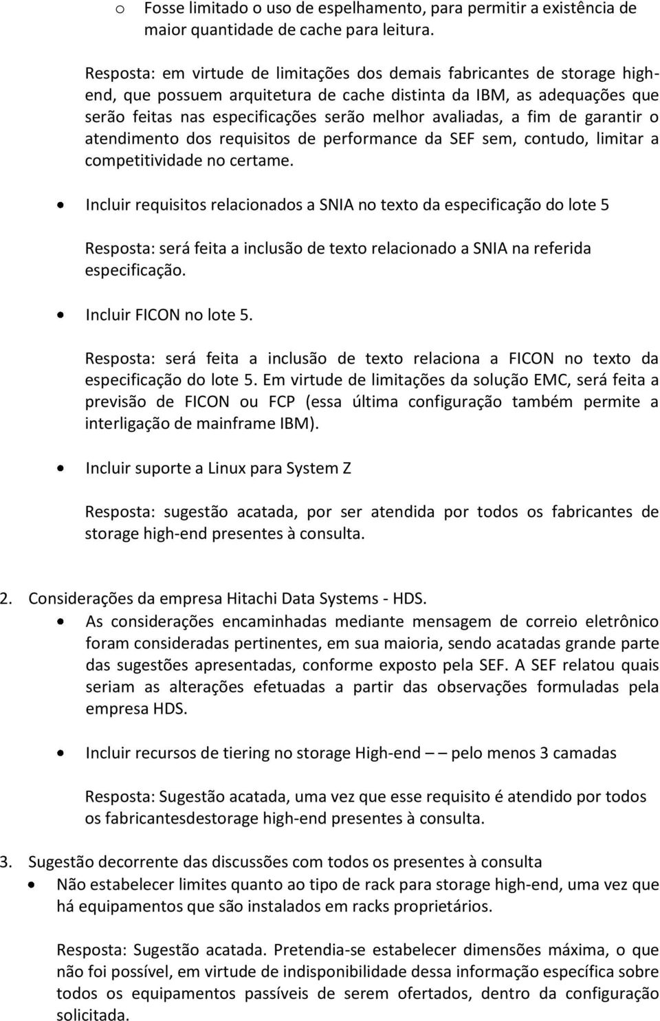 avaliadas, a fim de garantir o atendimento dos requisitos de performance da SEF sem, contudo, limitar a competitividade no certame.