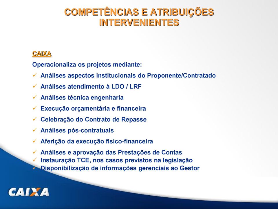 Celebração do Contrato de Repasse Análises pós-contratuais Aferição da execução físico-financeira Análises e aprovação