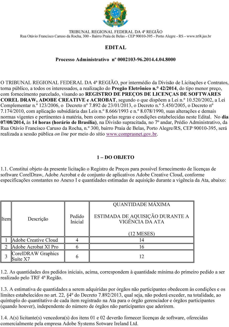 8000 O TRIBUNAL REGIONAL FEDERAL DA 4ª REGIÃO, por intermédio da Divisão de Licitações e Contratos, torna público, a todos os interessados, a realização do Pregão Eletrônico n.