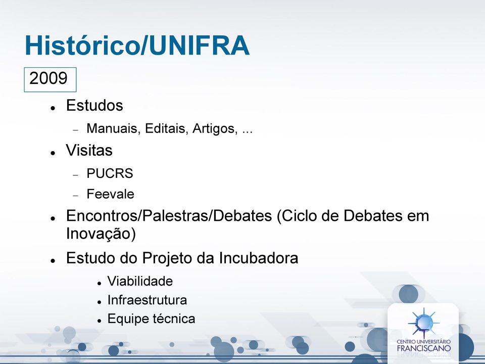 .. Visitas PUCRS Feevale Encontros/Palestras/Debates