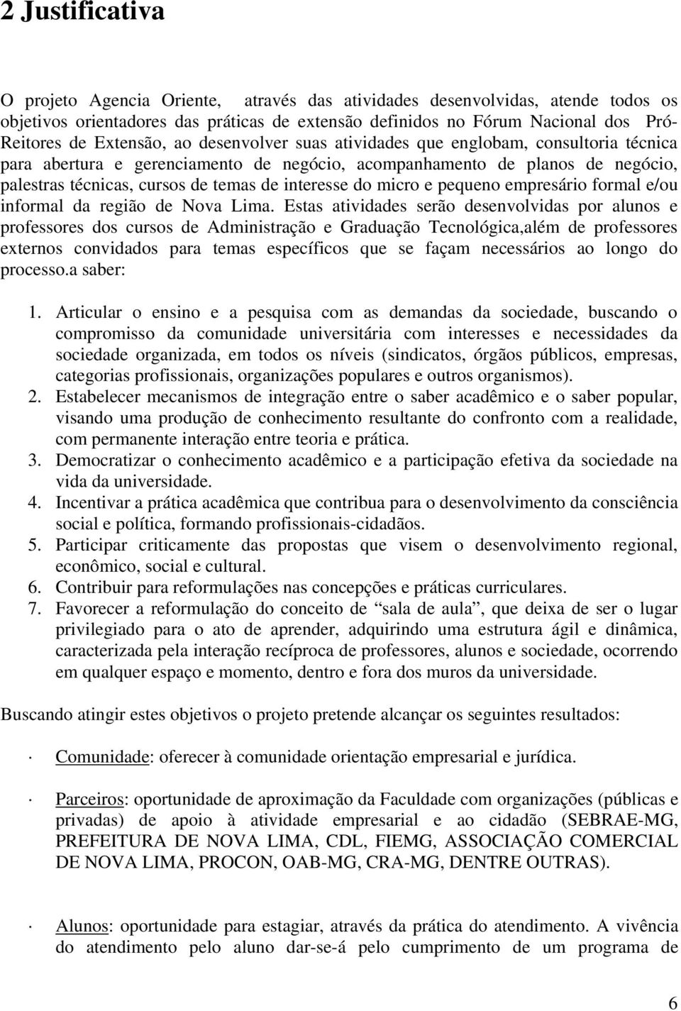 interesse do micro e pequeno empresário formal e/ou informal da região de Nova Lima.