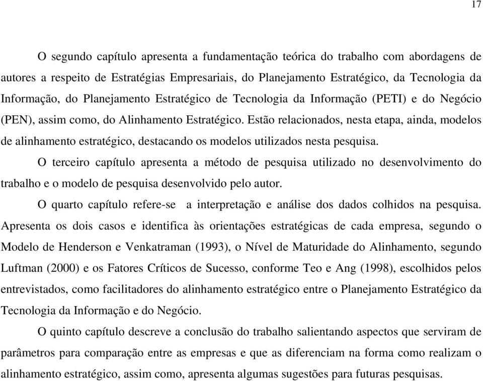 Estão relacionados, nesta etapa, ainda, modelos de alinhamento estratégico, destacando os modelos utilizados nesta pesquisa.