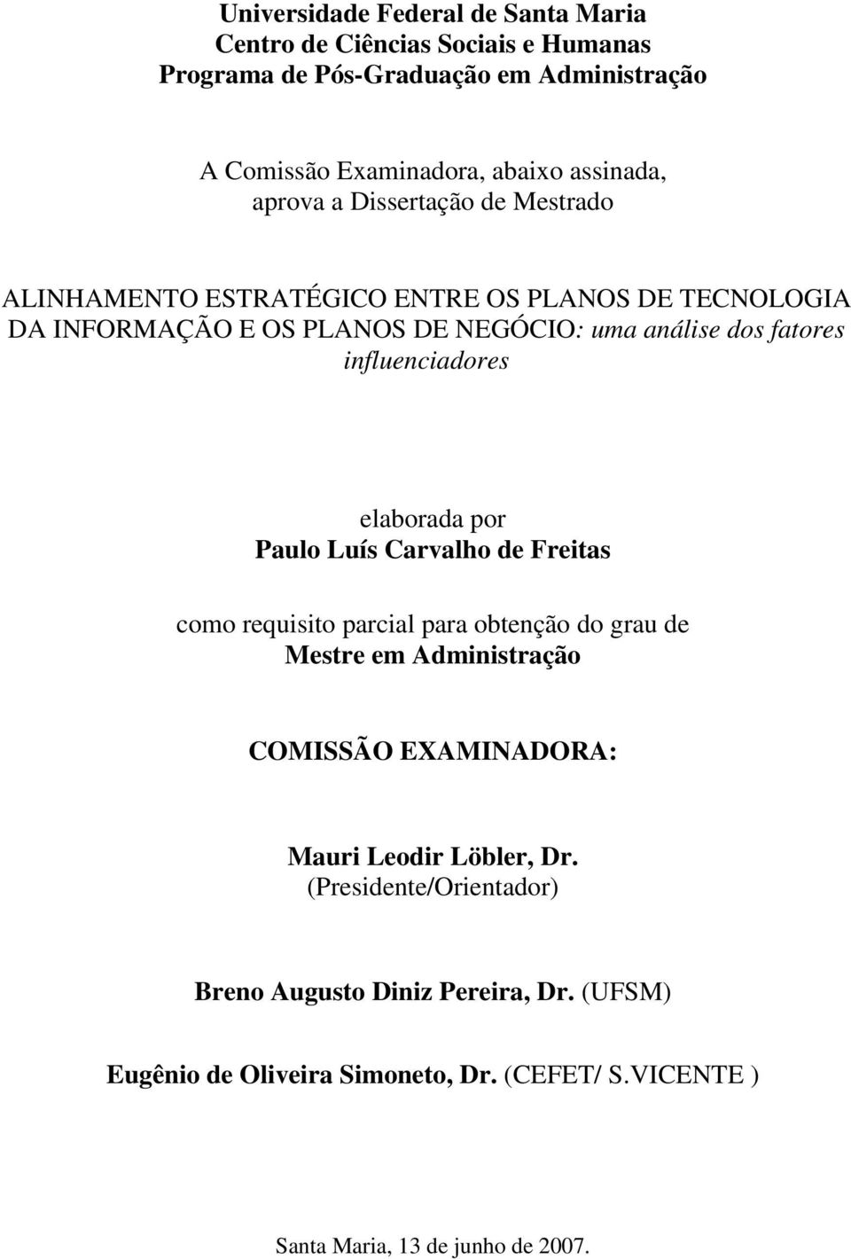 influenciadores elaborada por Paulo Luís Carvalho de Freitas como requisito parcial para obtenção do grau de Mestre em Administração COMISSÃO EXAMINADORA: