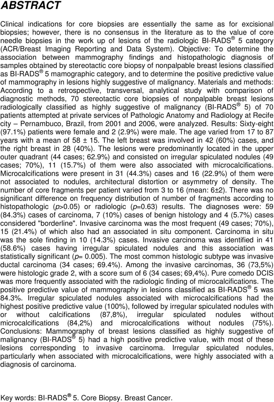 Objective: To determine the association between mammography findings and histopathologic diagnosis of samples obtained by stereotactic core biopsy of nonpalpable breast lesions classified as BI-RADS