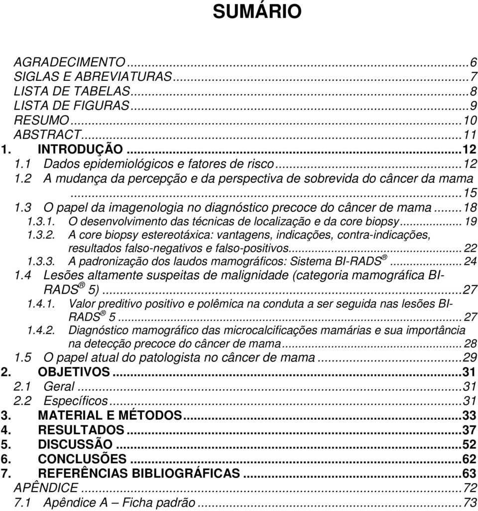 ..18 1.3.1. O desenvolvimento das técnicas de localização e da core biopsy... 19 1.3.2.