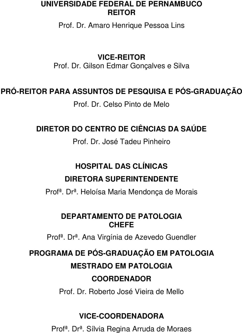 Heloísa Maria Mendonça de Morais DEPARTAMENTO DE PATOLOGIA CHEFE Profª. Drª.