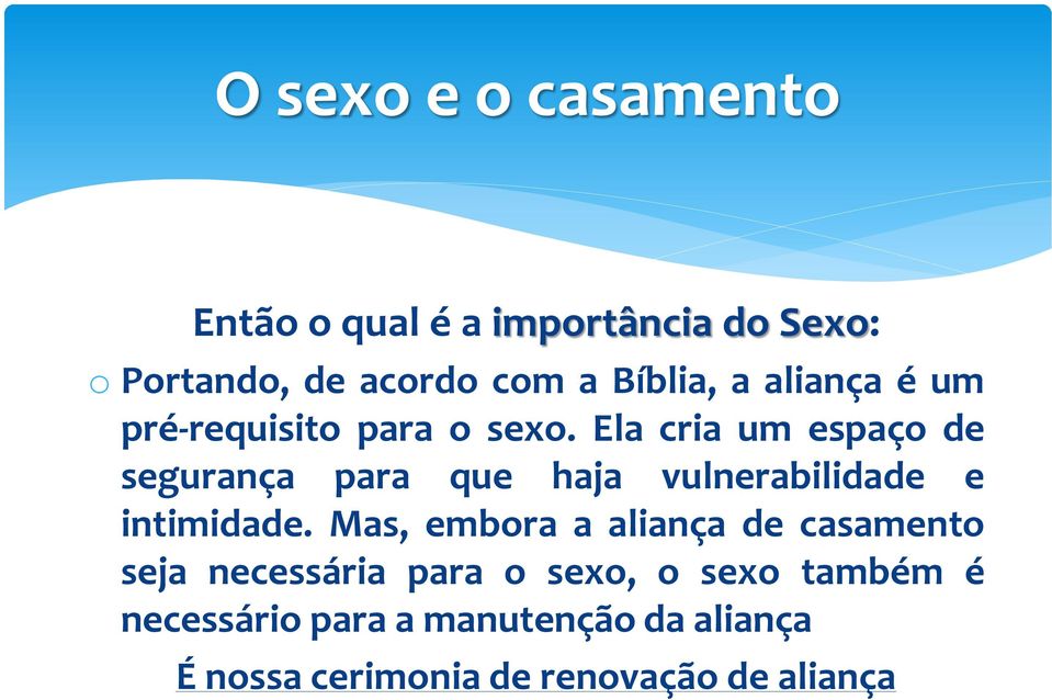 Ela cria um espaço de segurança para que haja vulnerabilidade e intimidade.