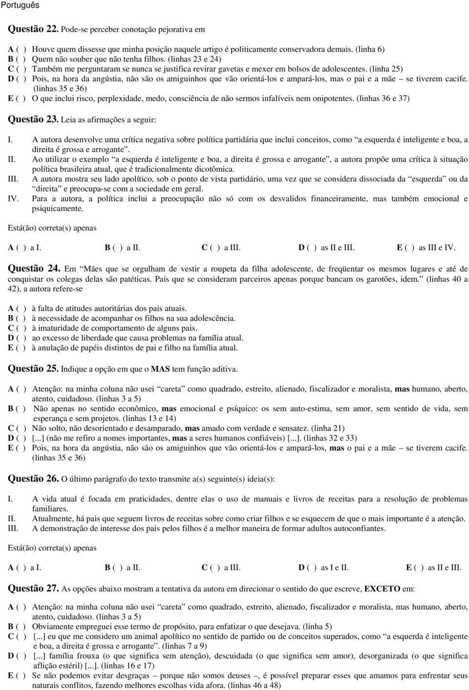 (linha 25) D ( ) Pois, na hora da angústia, não são os amiguinhos que vão orientá-los e ampará-los, mas o pai e a mãe se tiverem cacife.