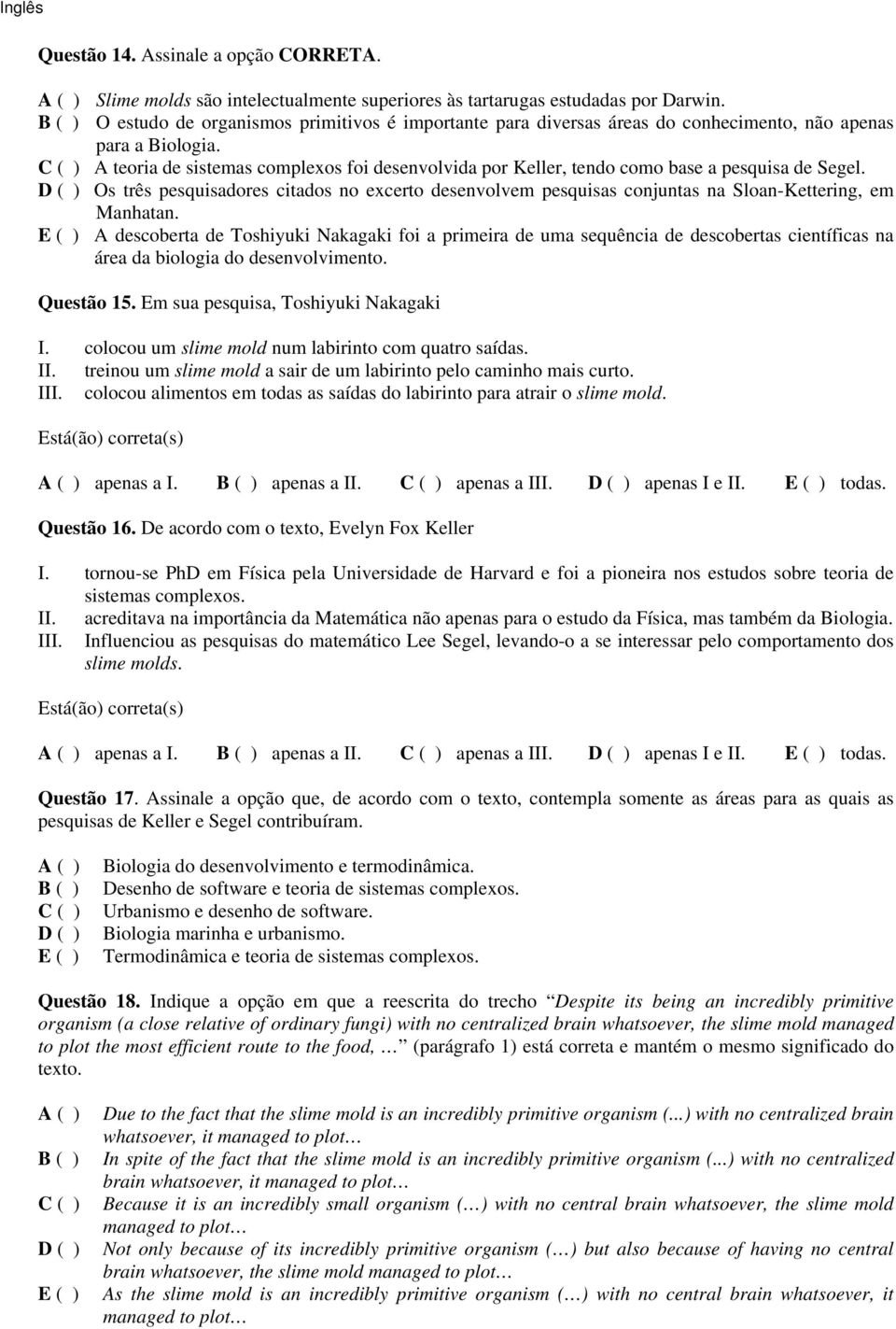 C ( ) A teoria de sistemas complexos foi desenvolvida por Keller, tendo como base a pesquisa de Segel.