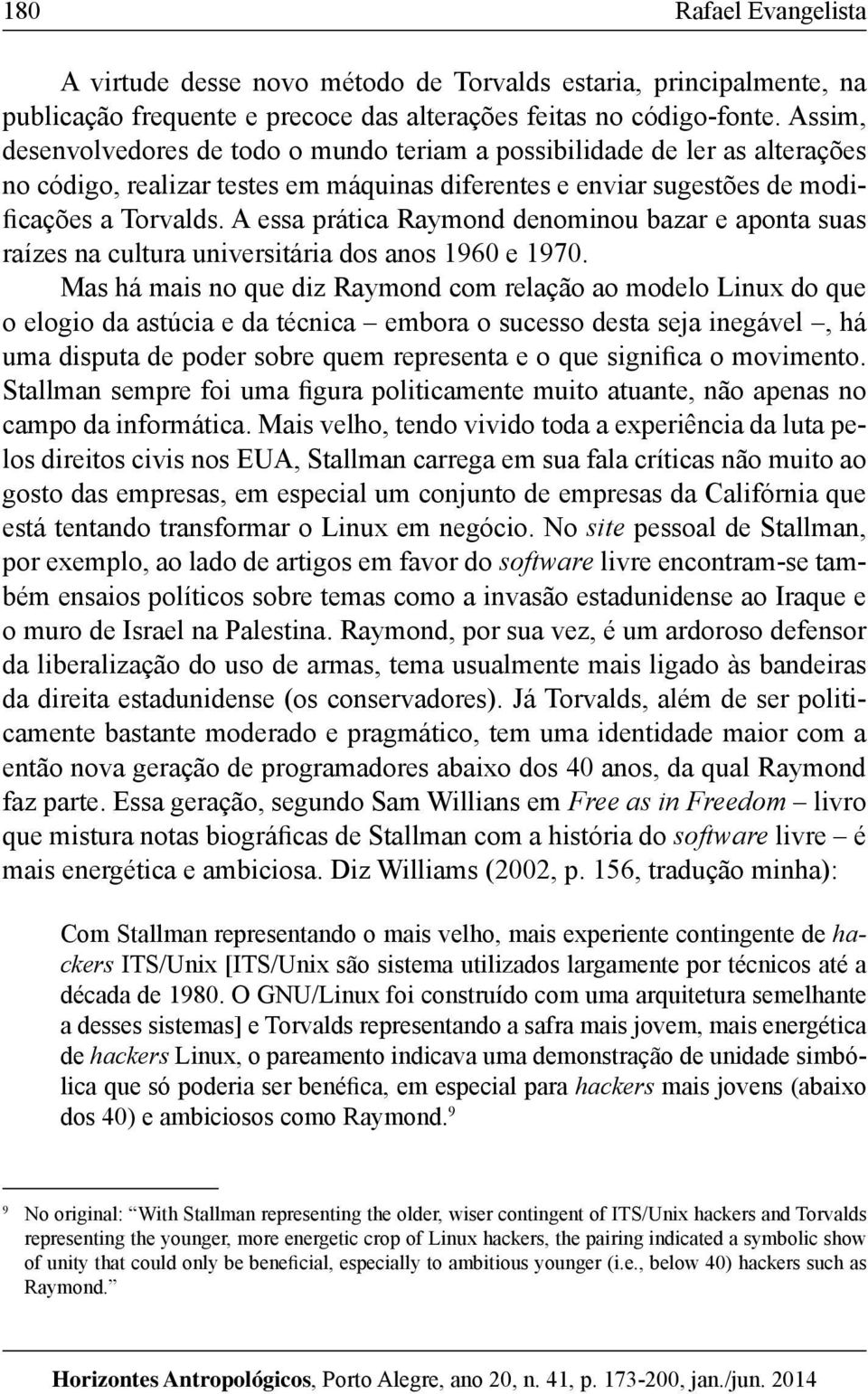 A essa prática Raymond denominou bazar e aponta suas raízes na cultura universitária dos anos 1960 e 1970.