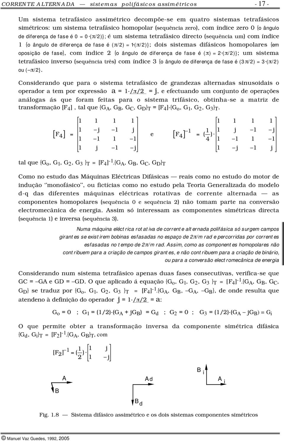 oposição de fse}, com índice {o ângulo de diferenç de fse é (π) = (π/)}; um sistem tetrfásico inverso (sequênci três) com índice 3 {o ângulo de diferenç de fse é (3π/) = 3 (π/) ou ( π/}.