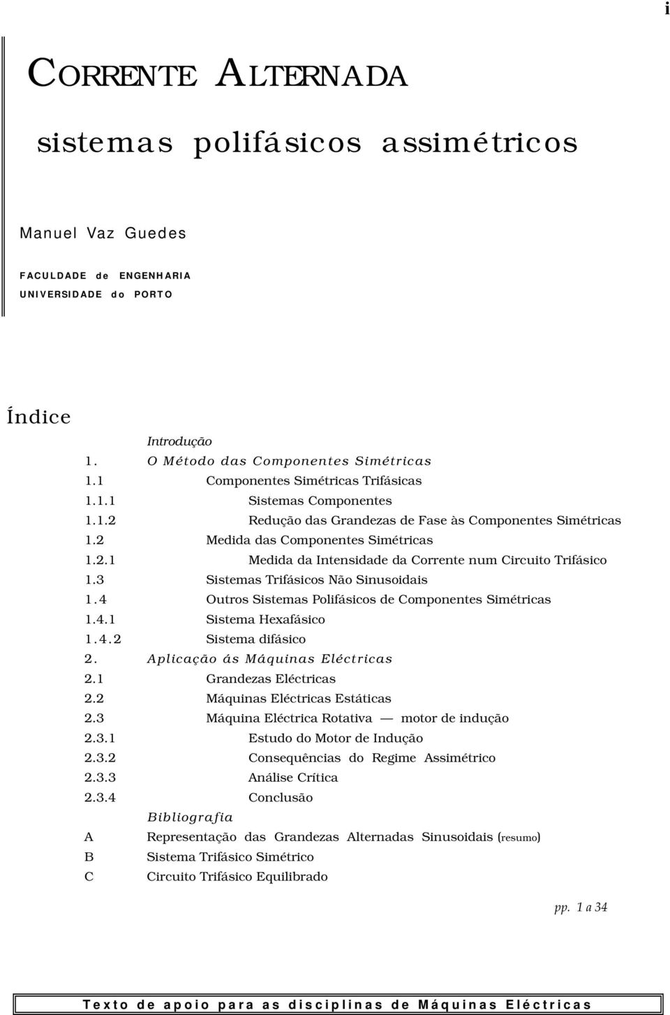 3 Sistems Trifásicos Não Sinusoidis.4 Outros Sistems Polifásicos de Componentes Simétrics.4. Sistem Hexfásico.4. Sistem difásico. Aplicção ás Máquins Eléctrics. Grndezs Eléctrics.