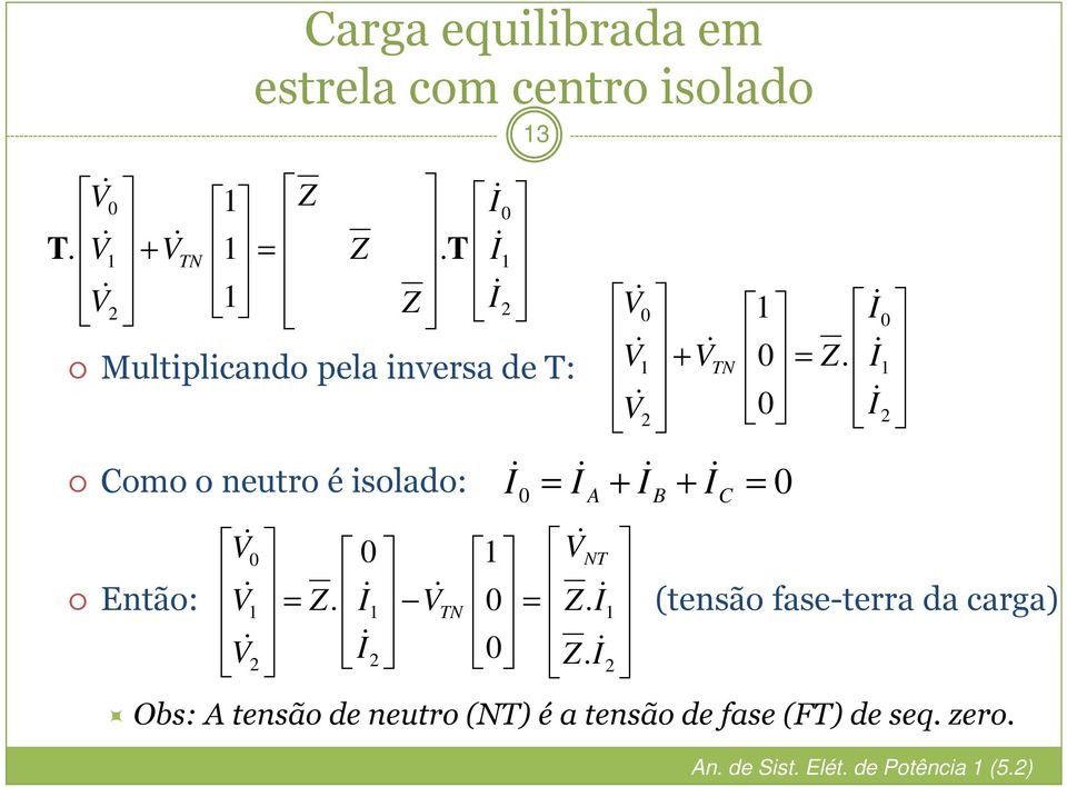 T. T 3 T. T.. T. (tensão fase-terra da carga) Obs: tensão de