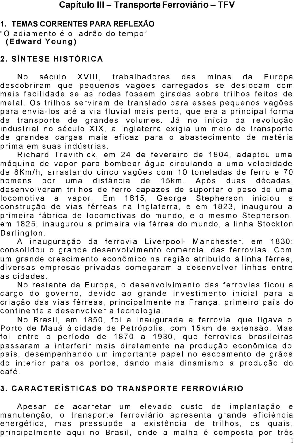 metal. Os trilhos serviram de translado para esses pequenos vagões para envia-los até a via fluvial mais perto, que era a principal forma de transporte de grandes volumes.