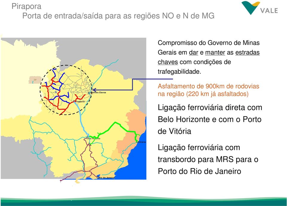 DF Montes Claros Asfaltamento de 900km de rodovias na região (220 km já asfaltados) Pirapora Belo Horizonte Rio