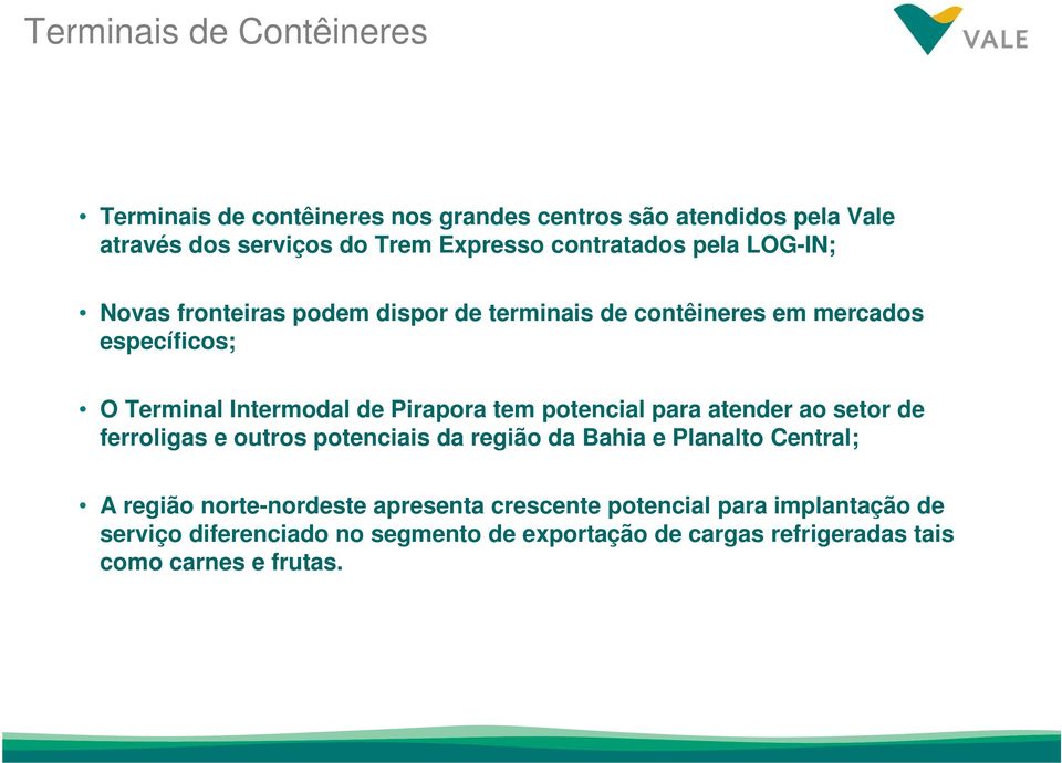 Pirapora tem potencial para atender ao setor de ferroligas e outros potenciais da região da Bahia e Planalto Central; A região