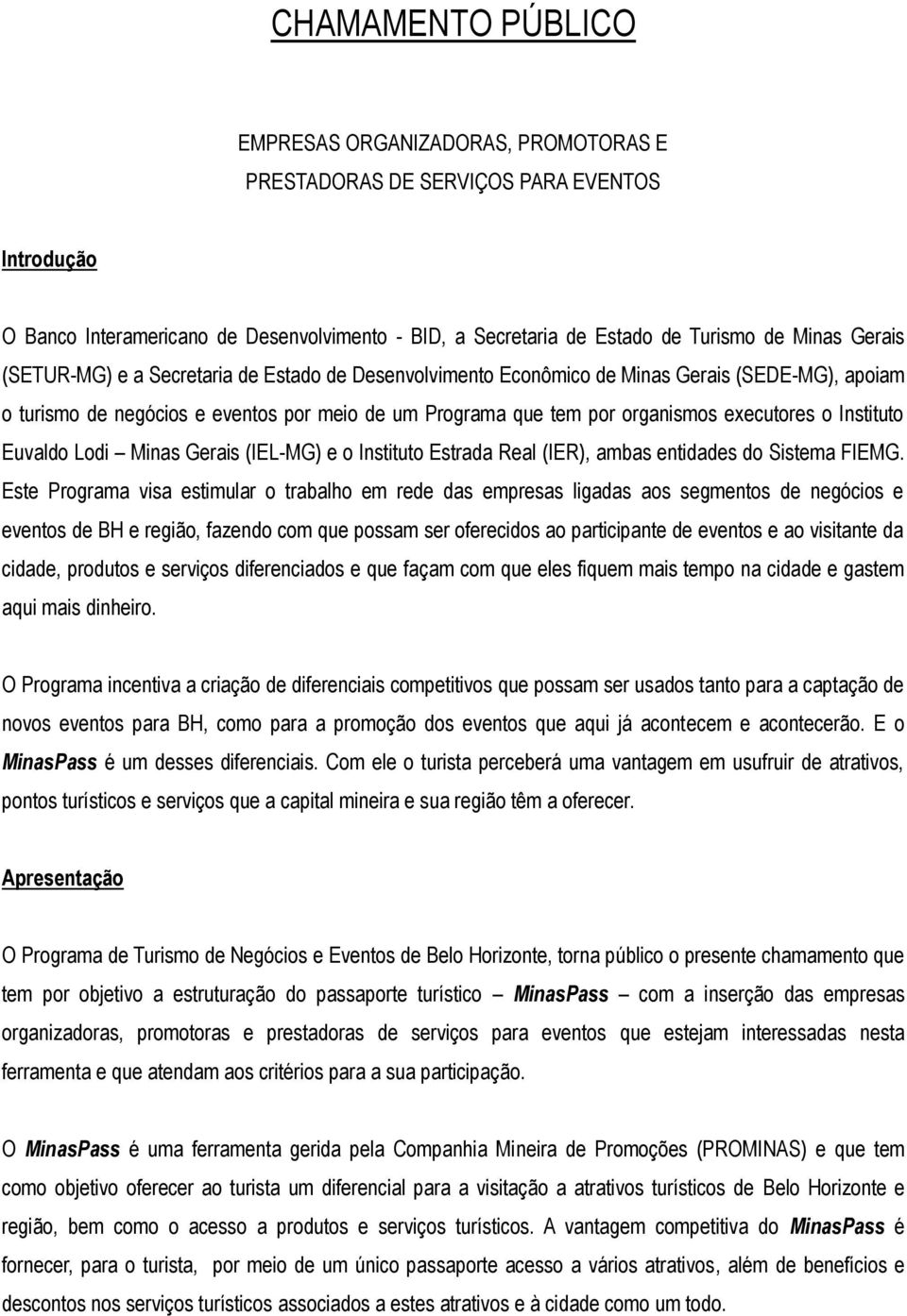 Instituto Euvaldo Lodi Minas Gerais (IEL-MG) e o Instituto Estrada Real (IER), ambas entidades do Sistema FIEMG.