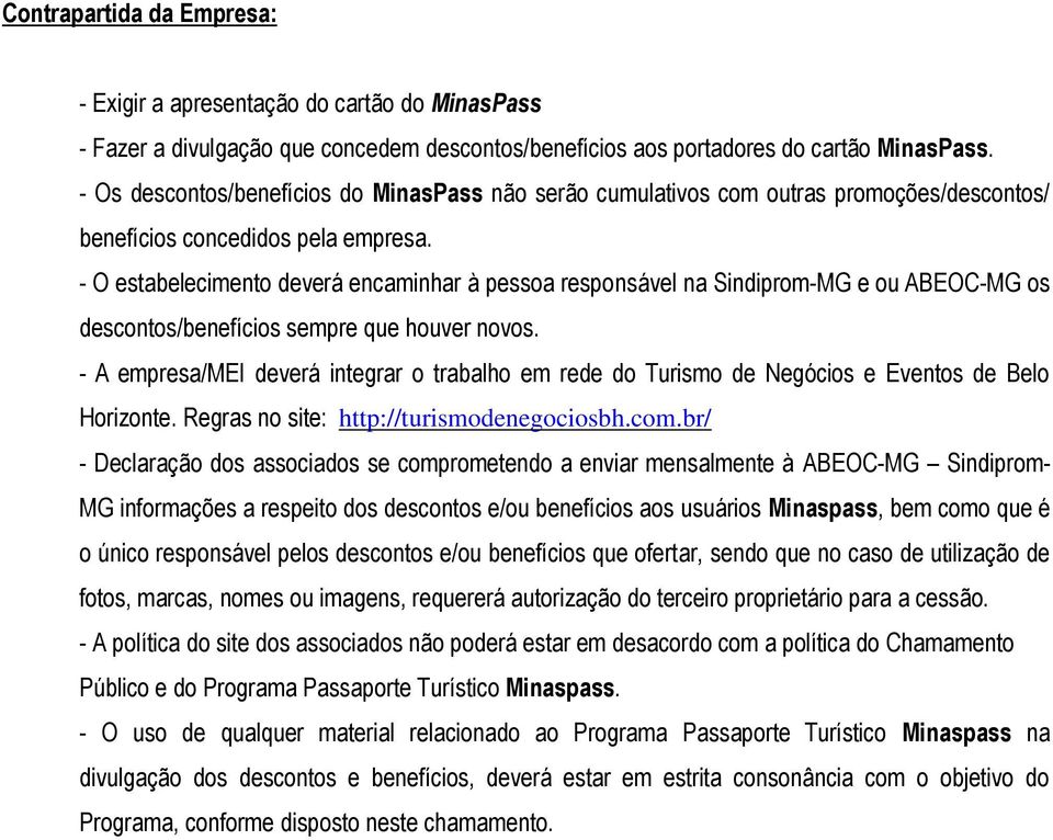 - O estabelecimento deverá encaminhar à pessoa responsável na Sindiprom-MG e ou ABEOC-MG os descontos/benefícios sempre que houver novos.