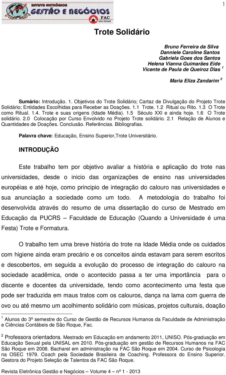 Trote e suas origens (Idade Média). 1.5 Século XXl e ainda hoje. 1.6 O Trote solidário. 2.0 Colocação por Curso Envolvido no Projeto Trote solidário. 2.1 Relação de Alunos e Quantidades de Doações.