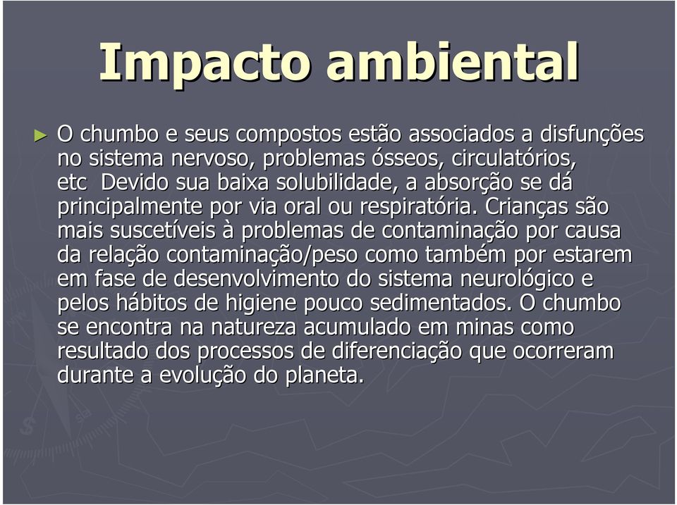 Crianças as são mais suscetíveis à problemas de contaminação por causa da relação contaminação/peso como também m por estarem em fase de