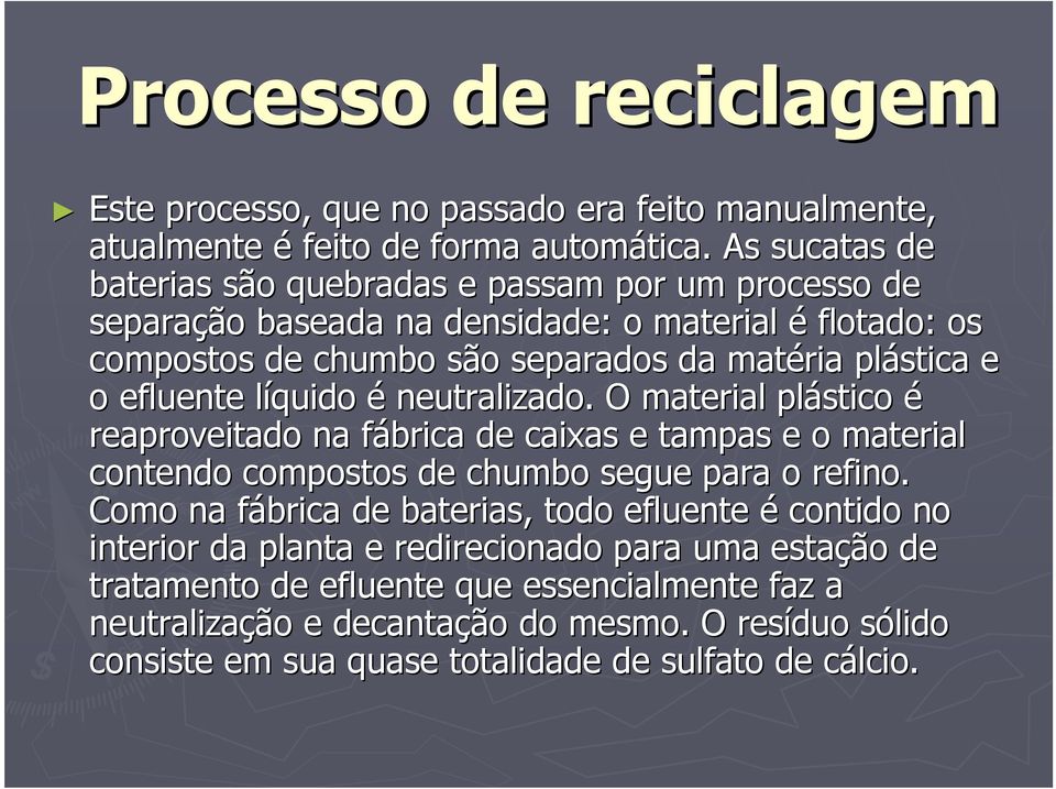 efluente líquido l é neutralizado. O material plástico é reaproveitado na fábrica f de caixas e tampas e o material contendo compostos de chumbo segue para o refino.