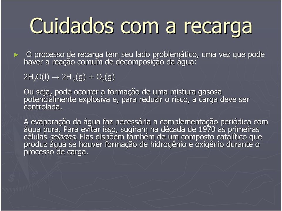 controlada. A evaporação da água faz necessária a complementação periódica com água pura.