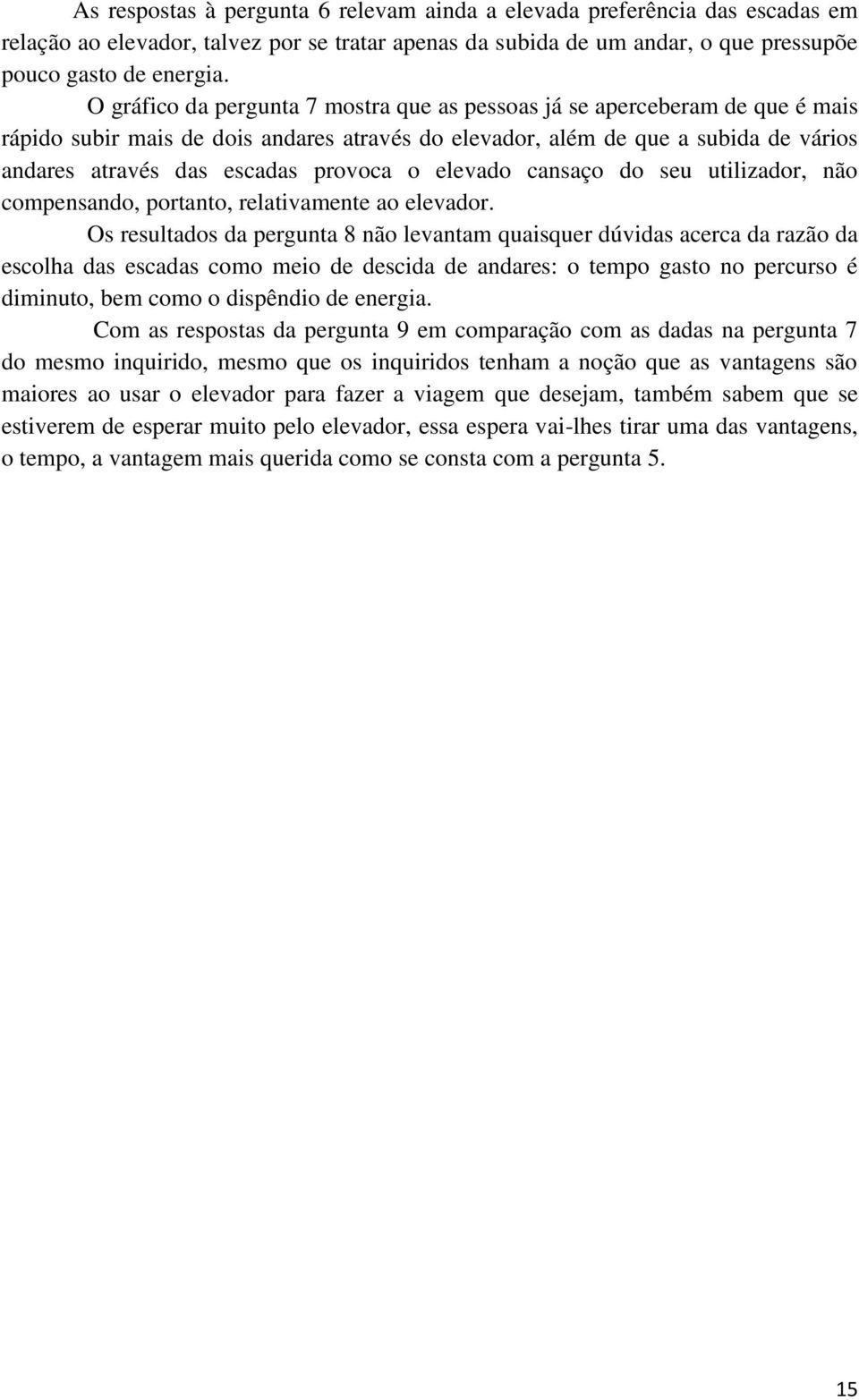 o elevado cansaço do seu utilizador, não compensando, portanto, relativamente ao elevador.