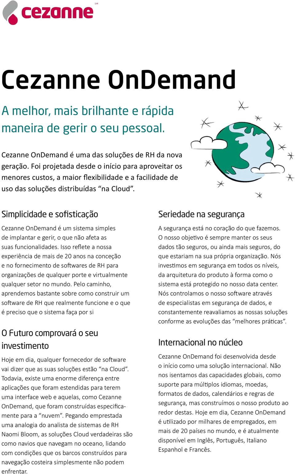 Simplicidade e sofisticação Cezanne OnDemand é um sistema simples de implantar e gerir, o que não afeta as suas funcionalidades.