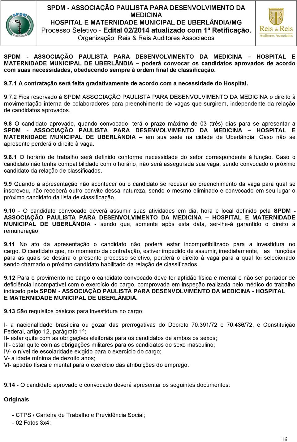 1 A contratação será feita gradativamente de acordo com a necessidade do Hospital. 9.7.