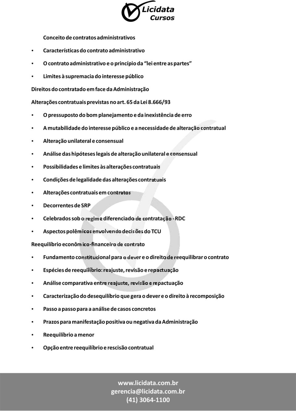 666/93 O pressuposto do bom planejamento e da inexistência de erro A mutabilidade do interesse público e a necessidade de alteração contratual Alteração unilateral e consensual Análise das hipóteses