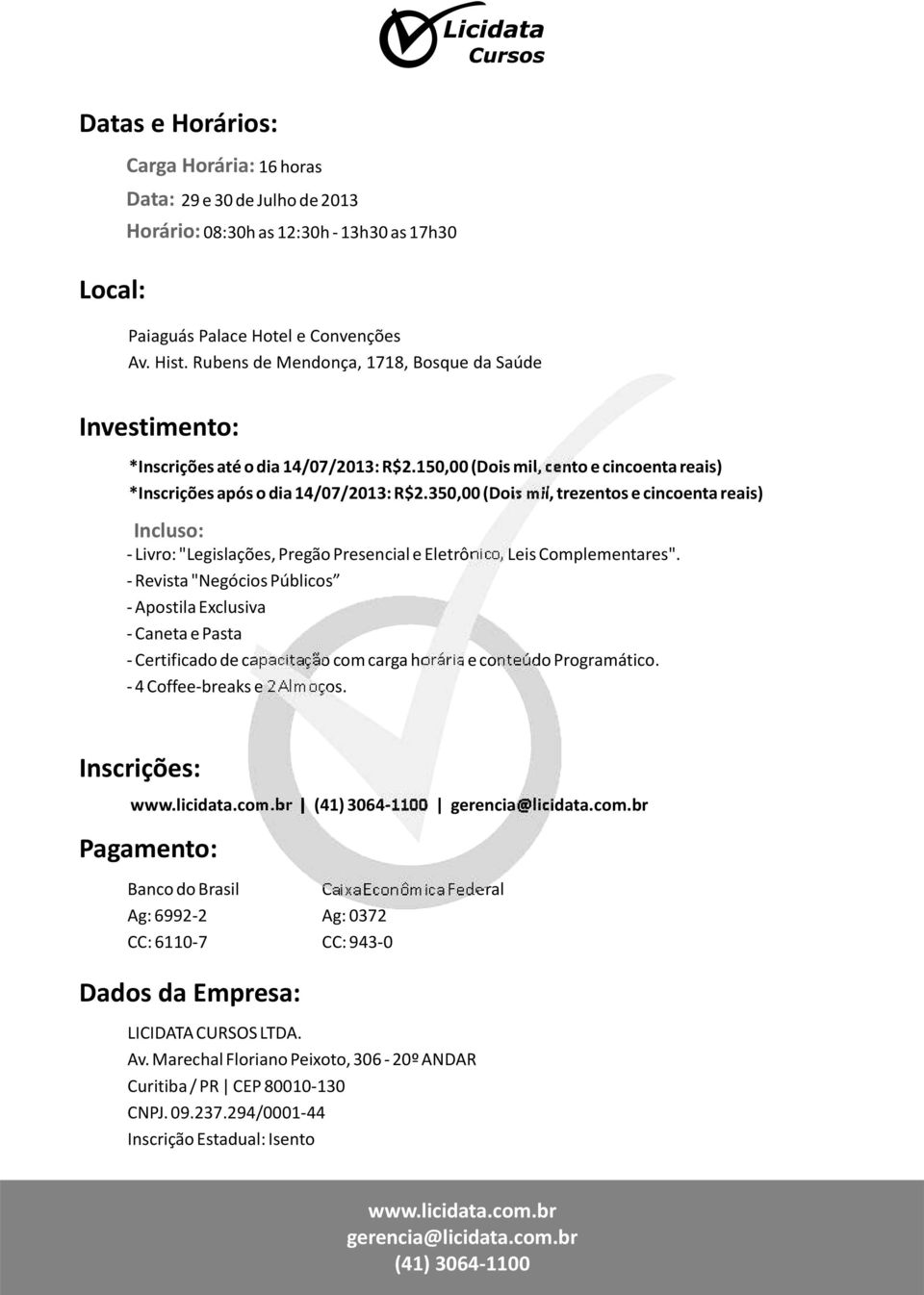 350,00 (Dois mil, trezentos e cincoenta reais) Incluso: - Livro: "Legislações, Pregão Presencial e Eletrônico, Leis Complementares".