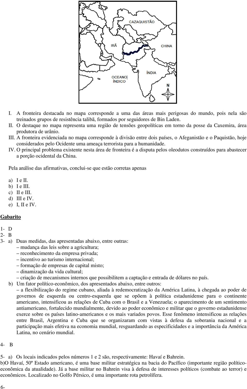 A fronteira evidenciada no mapa corresponde à divisão entre dois países, o Afeganistão e o Paquistão, hoje considerados pelo Ocidente uma ameaça terrorista para a humanidade. IV.