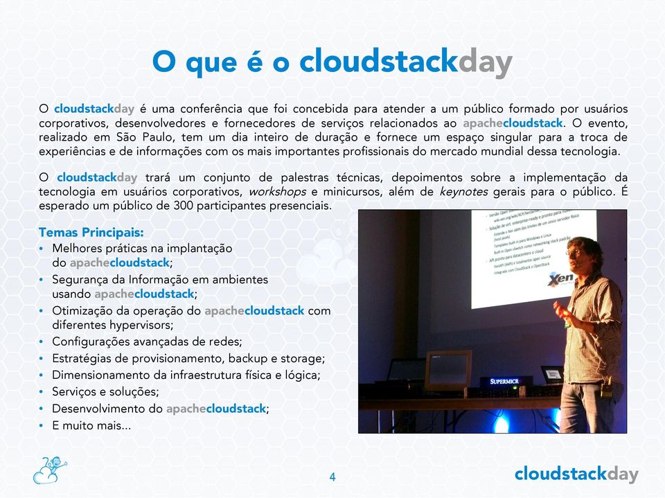 dessa tecnologia. O trará um conjunto de palestras técnicas, depoimentos sobre a implementação da tecnologia em usuários corporativos, workshops e minicursos, além de keynotes gerais para o público.