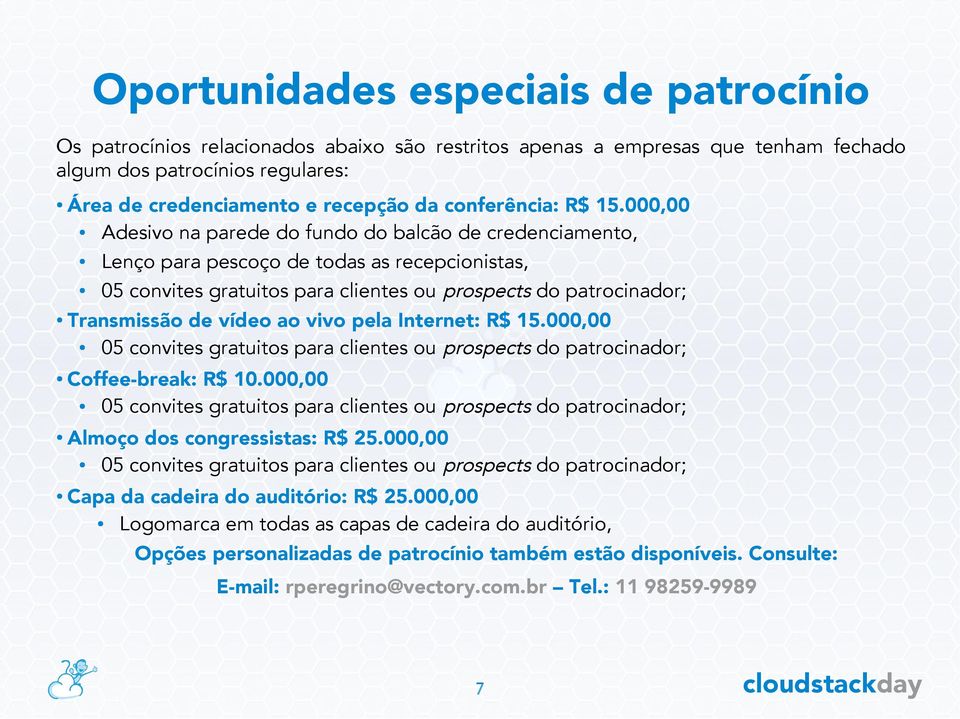 000,00 Adesivo na parede do fundo do balcão de credenciamento, Lenço para pescoço de todas as recepcionistas, Transmissão de vídeo ao vivo pela Internet: R$ 15.