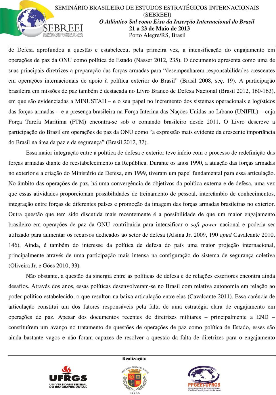 do Brasil (Brasil 2008, seç. 19).
