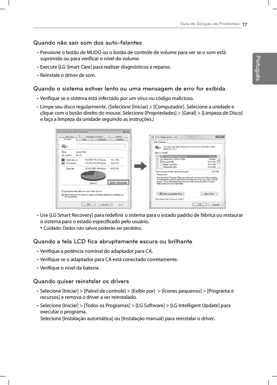 Quando o sistema estiver lento ou uma mensagem de erro for exibida - Verifique se o sistema está infectado por um vírus ou código malicioso. - Limpe seu disco regularmente.