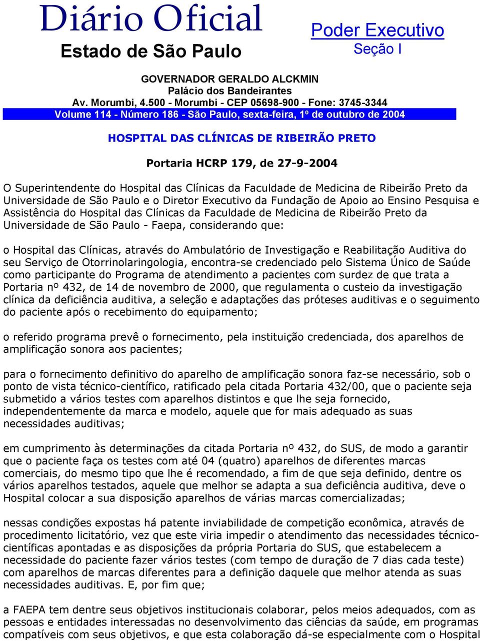 Superintendente do Hospital das Clínicas da Faculdade de Medicina de Ribeirão Preto da Universidade de São Paulo e o Diretor Executivo da Fundação de Apoio ao Ensino Pesquisa e Assistência do