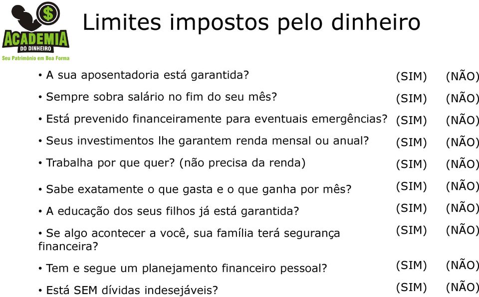 (não precisa da renda) Sabe exatamente o que gasta e o que ganha por mês? A educação dos seus filhos já está garantida?