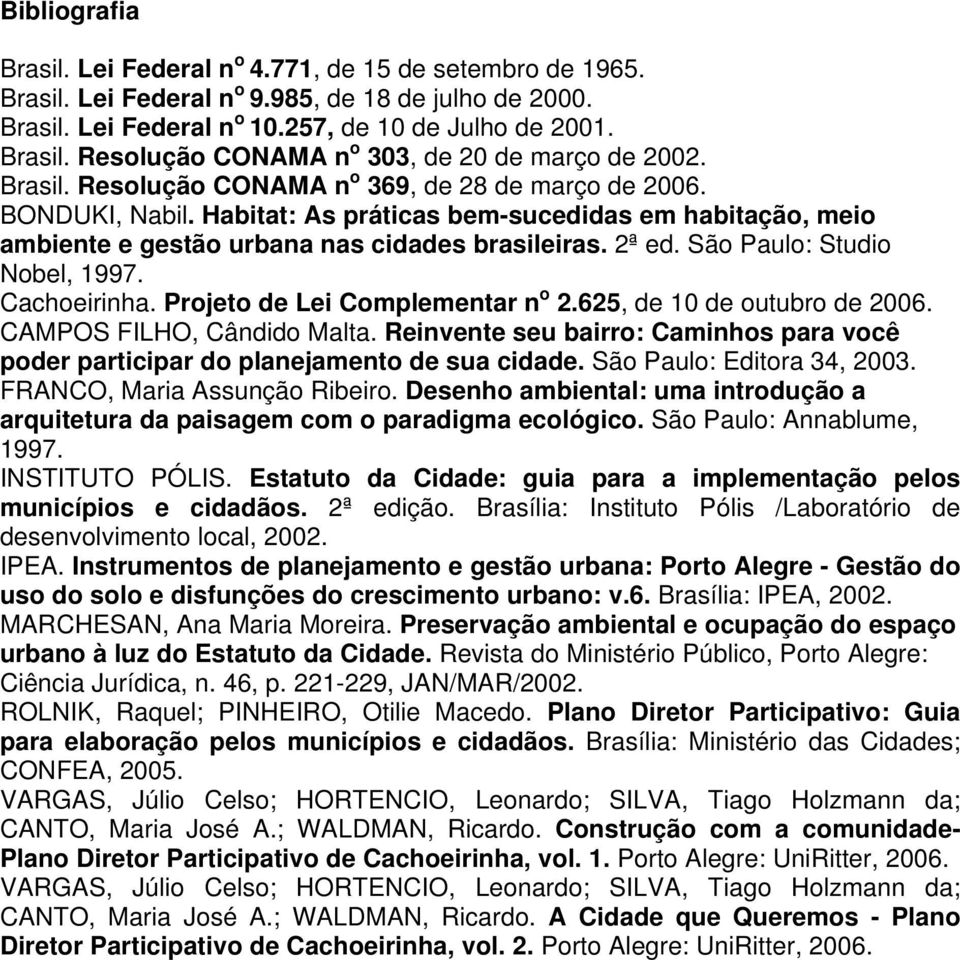 São Paulo: Studio Nobel, 1997. Cachoeirinha. Projeto de Lei Complementar n o 2.625, de 10 de outubro de 2006. CAMPOS FILHO, Cândido Malta.