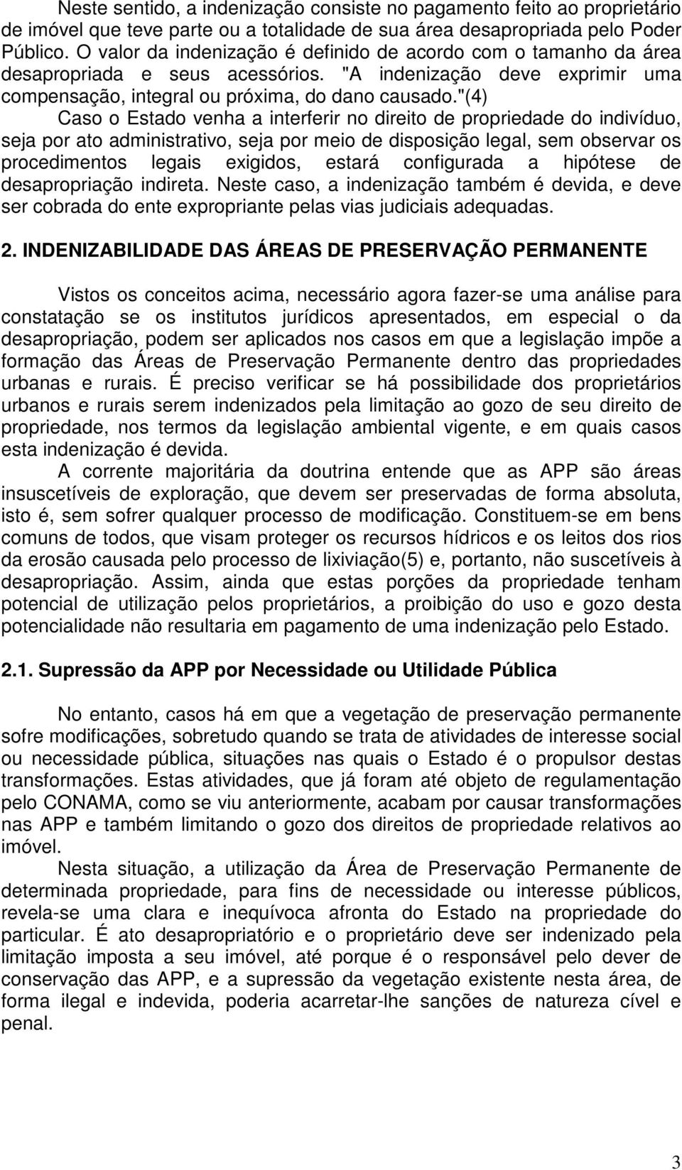 "(4) Caso o Estado venha a interferir no direito de propriedade do indivíduo, seja por ato administrativo, seja por meio de disposição legal, sem observar os procedimentos legais exigidos, estará