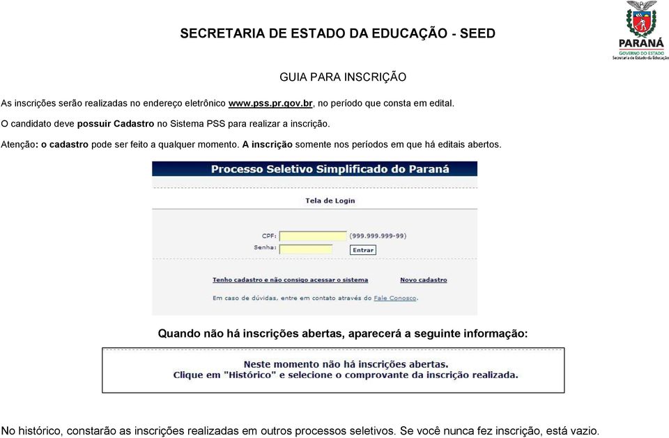 Atenção: o cadastro pode ser feito a qualquer momento. A inscrição somente nos períodos em que há editais abertos.