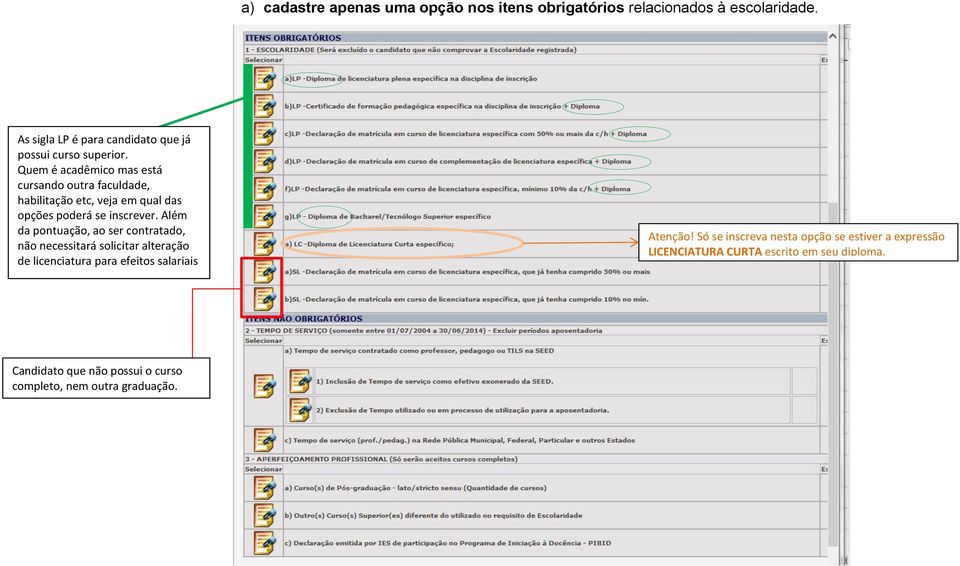 Quem é acadêmico mas está cursando outra faculdade, habilitação etc, veja em qual das opções poderá se inscrever.