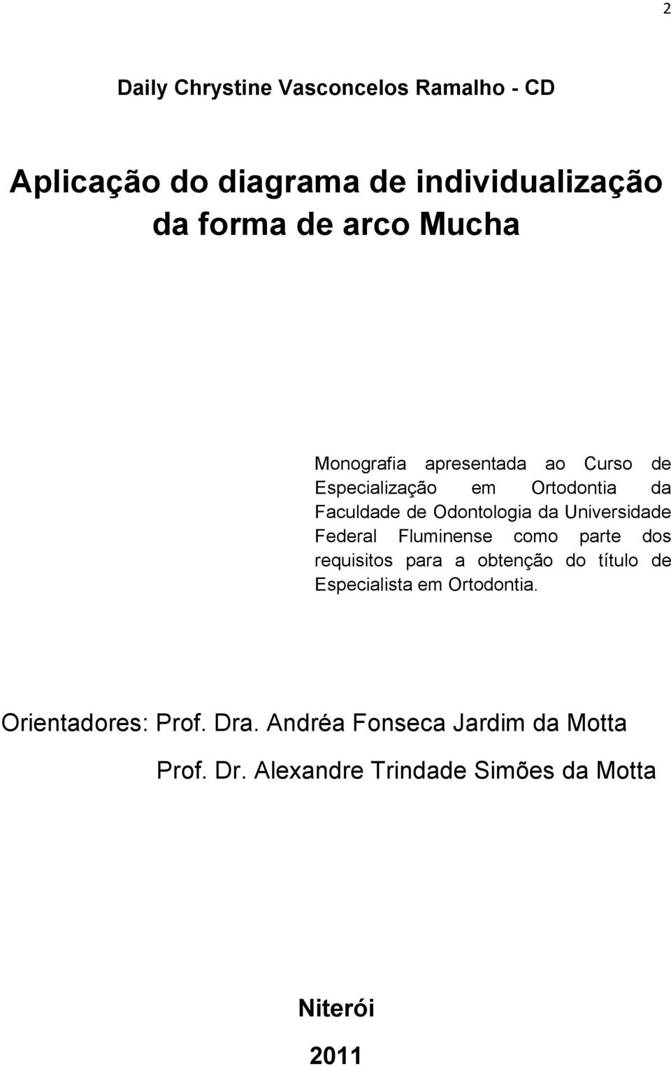 Federal Fluminense como parte dos requisitos para a obtenção do título de Especialista em Ortodontia.