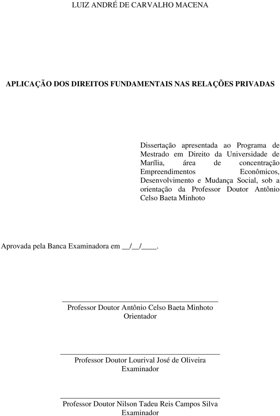 sob a orientação da Professor Doutor Antônio Celso Baeta Minhoto Aprovada pela Banca Examinadora em / /.