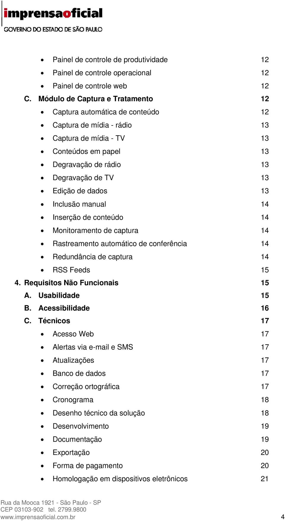 dados 13 Inclusão manual 14 Inserção de conteúdo 14 Monitoramento de captura 14 Rastreamento automático de conferência 14 Redundância de captura 14 RSS Feeds 15 4. Requisitos Não Funcionais 15 A.